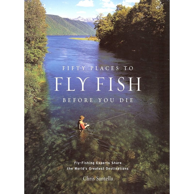 Fifty Places to Fly Fish Before You Die